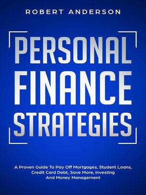 cover image of Personal Finance Strategies a Proven Guide to Pay Off Mortgages, Student Loans, Credit Card Debt, Save More, Investing and Money Management